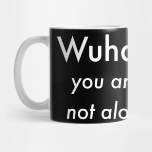 Wuhan you are not alone Mug